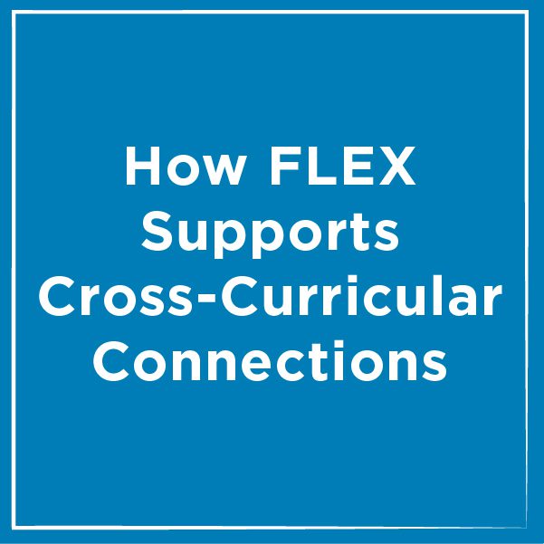 How FLEX supports cross-curricular Connections