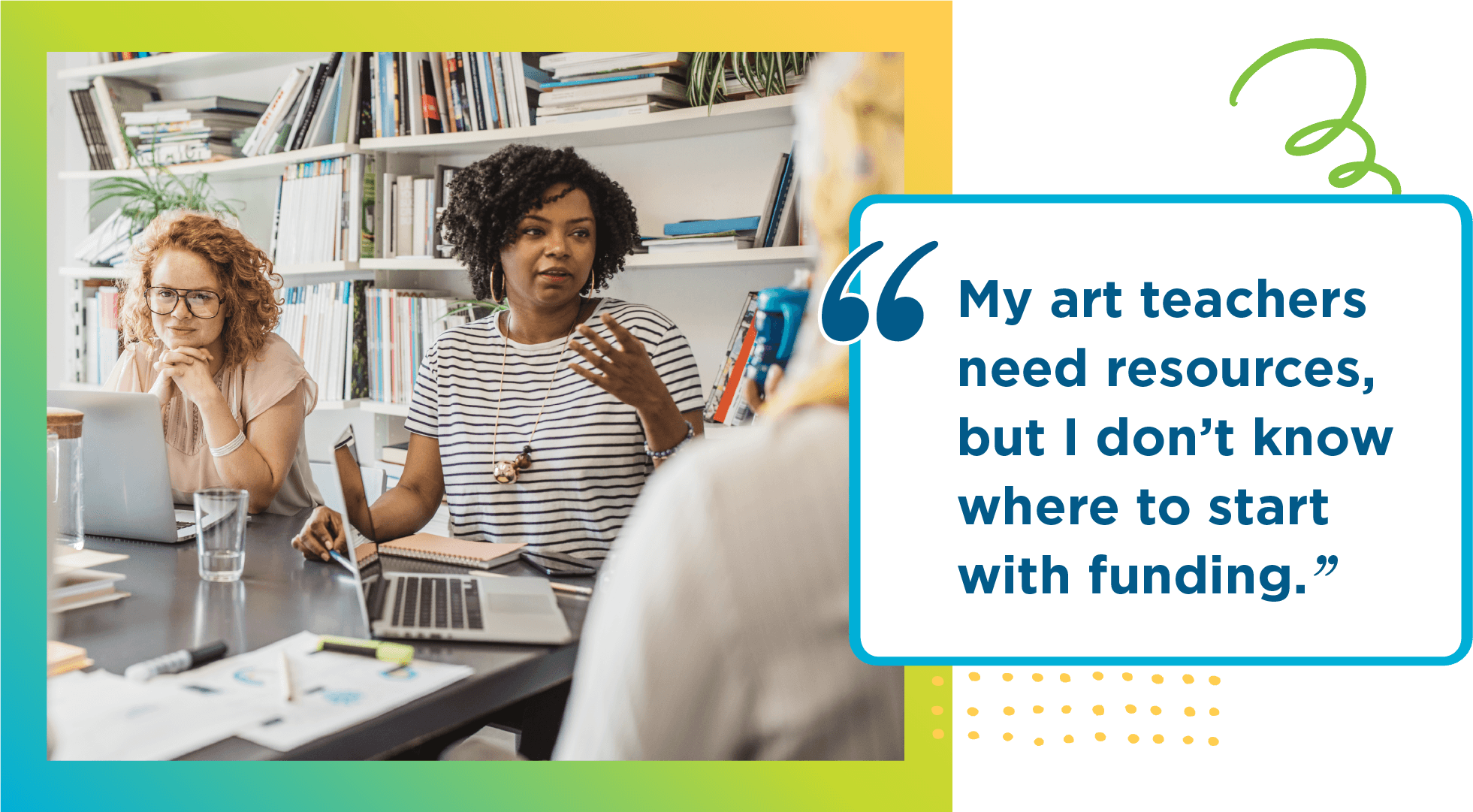 Thought bubble with "My art teachers need resources, but I don't know where to start with funding."