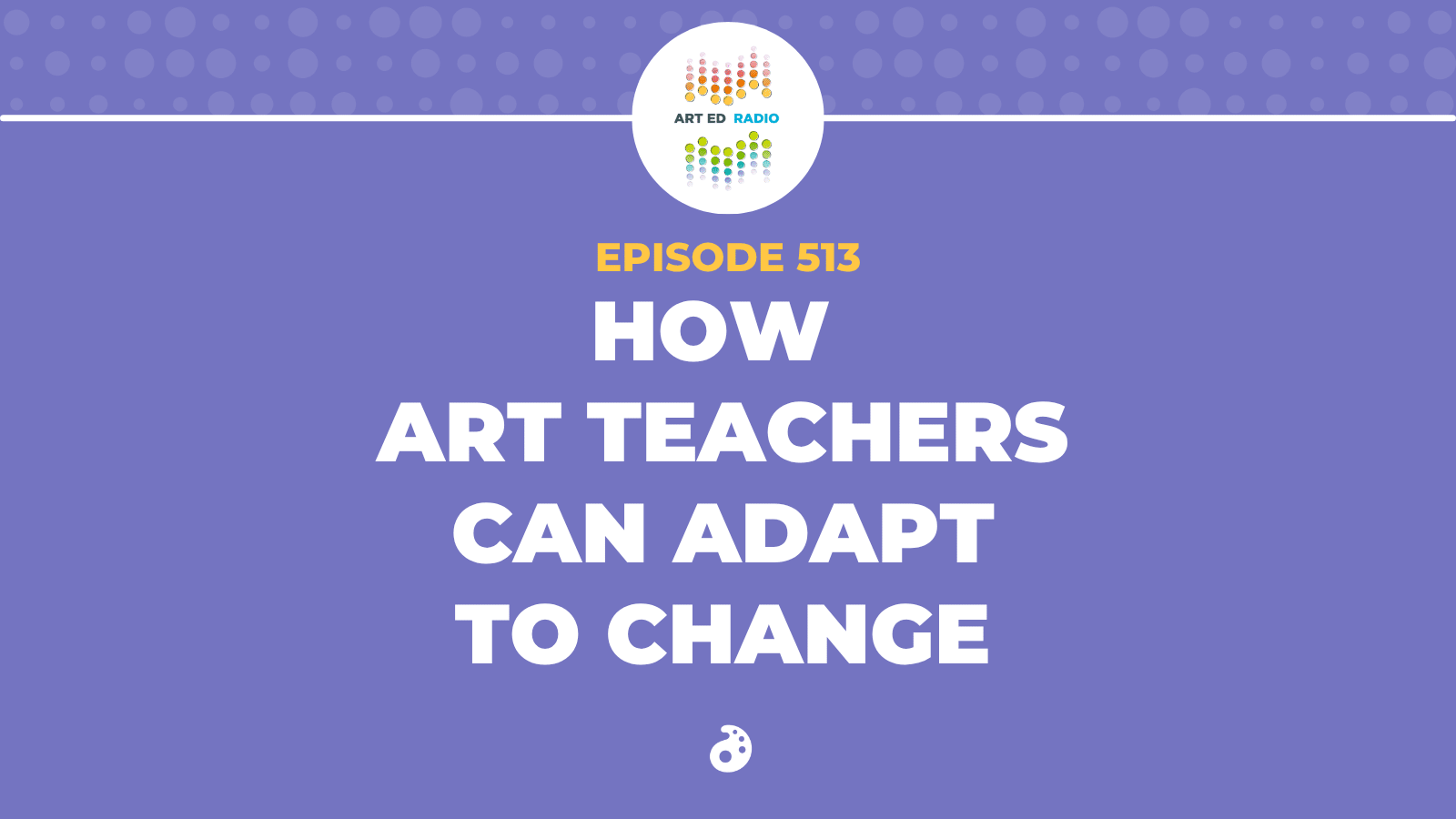 How Art Teachers Can Adapt to Change (Ep. 513) - The Art of Education